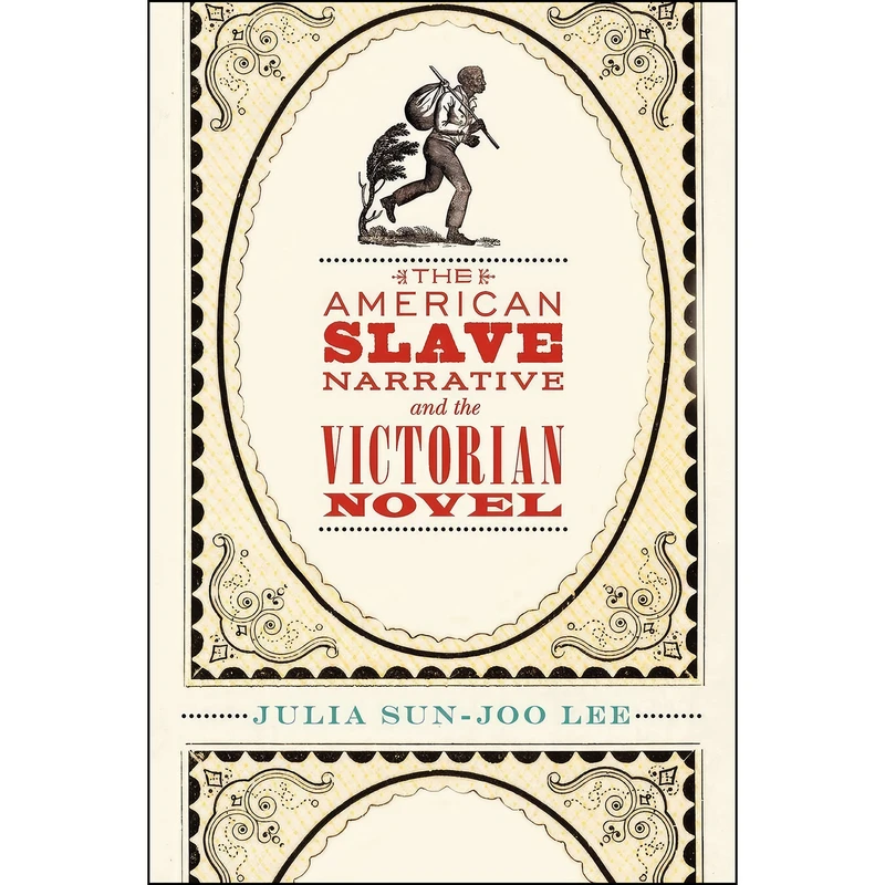 کتاب The American Slave Narrative and the Victorian Novel اثر Julia Sun-Joo Lee انتشارات Oxford University Press