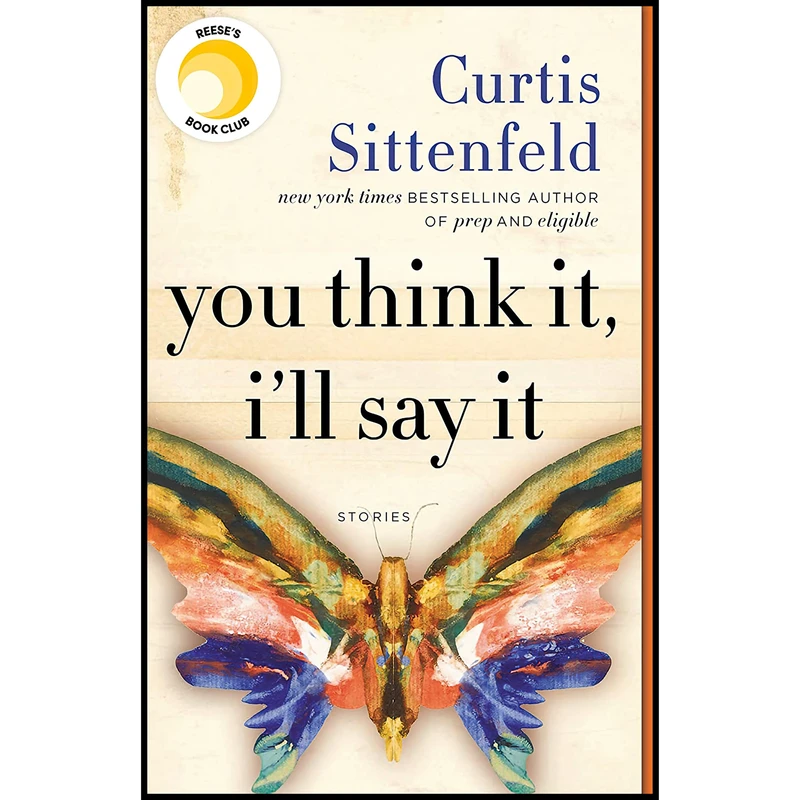 کتاب You Think It, I,ll Say It اثر Curtis Sittenfeld انتشارات Random House Trade