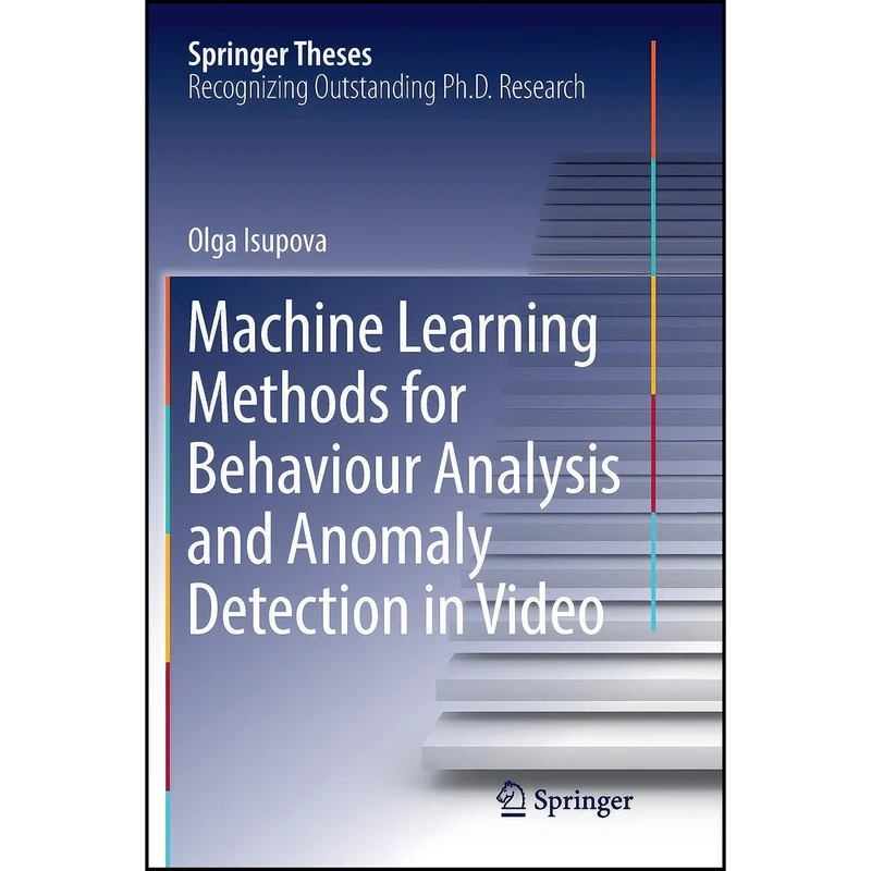 کتاب Machine Learning Methods for Behaviour Analysis and Anomaly Detection in Video  اثر Olga Isupova انتشارات تازه ها