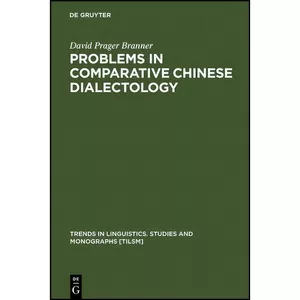 کتاب Problems in Comparative Chinese Dialectology  اثر David Prager Branner انتشارات De Gruyter Mouton