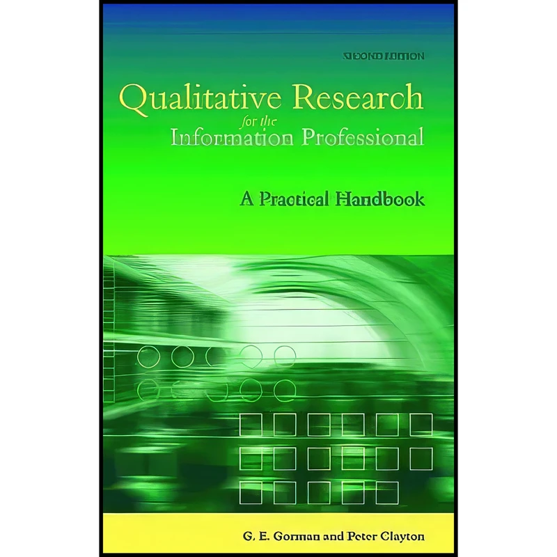 کتاب Qualitative Research for the Information Professional اثر G. E. Gorman and Peter Clayton انتشارات Facet Publishing
