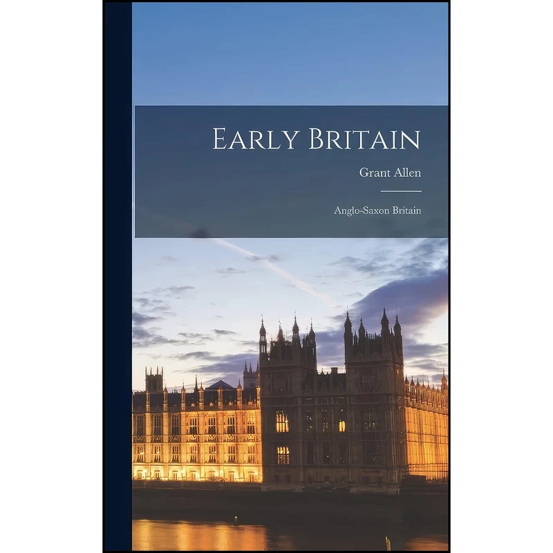 کتاب Early Britain اثر Grant Allen انتشارات Legare Street Press