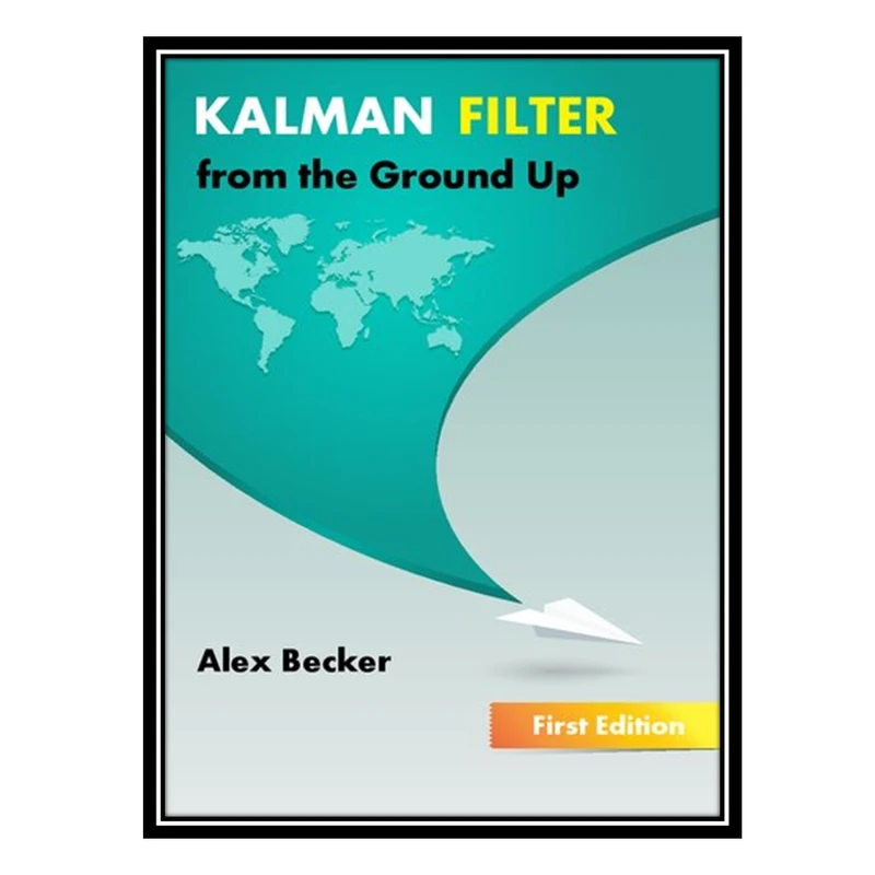 کتاب Kalman Filter from the Ground Up اثر Alex Becker انتشارات مؤلفین طلایی
