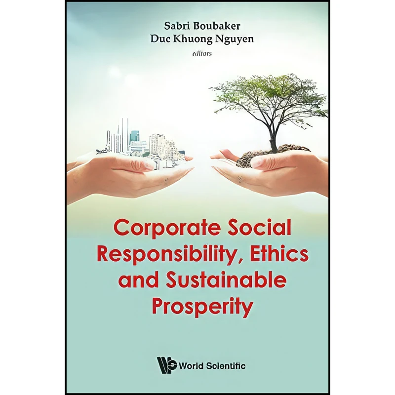 کتاب Corporate Social Responsibility, Ethics and Sustainable Prosperity اثر جمعي از نويسندگان انتشارات World Scientific Publishing Co