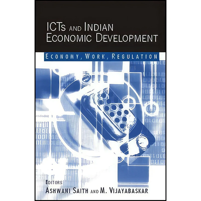 کتاب ICTs and Indian Economic Development اثر Ashwani Saith and M Vijayabaskar انتشارات SAGE Publications Pvt. Ltd