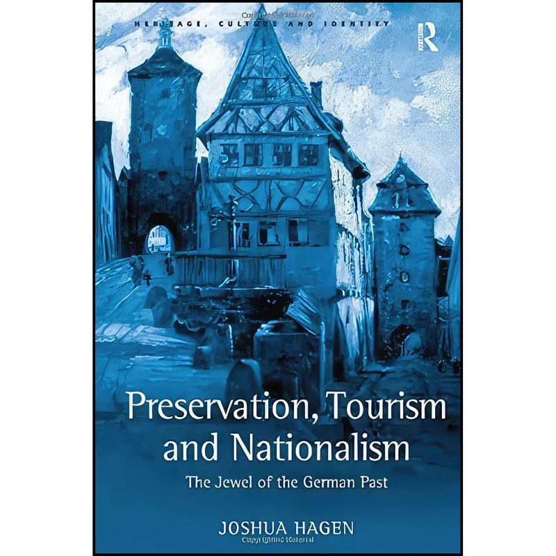 کتاب Preservation  Tourism and Nationalism اثر Joshua Hagen انتشارات Routledge