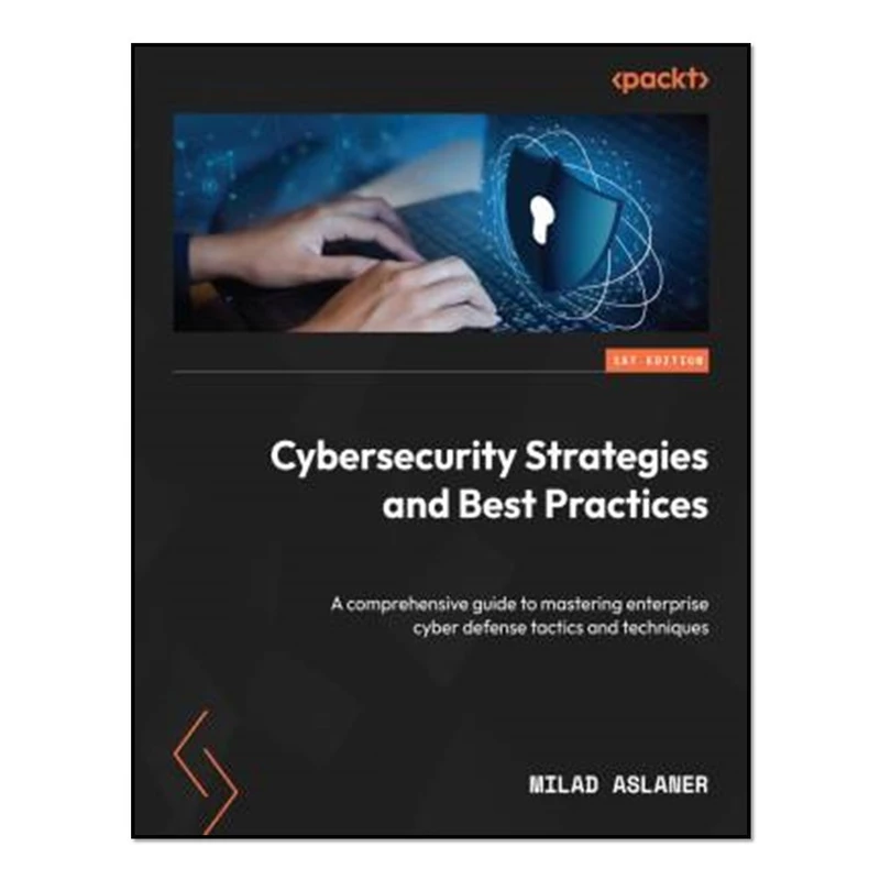 کتاب Cybersecurity Strategies and Best Practices اثر Milad Aslaner انتشارات آوای مؤلف