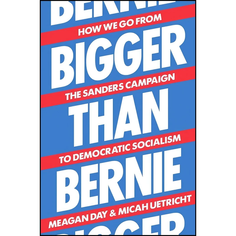 کتاب Bigger Than Bernie اثر Micah Uetricht and Meagan Day انتشارات Verso