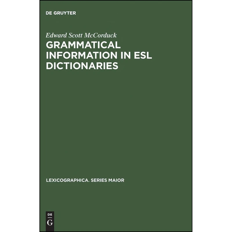 کتاب Grammatical Information in ESL Dictionaries Grammatical Information in ESL Dictionaries اثر Edward Scott McCorduck انتشارات Max Niemeyer Verlag GmbH   Co KG