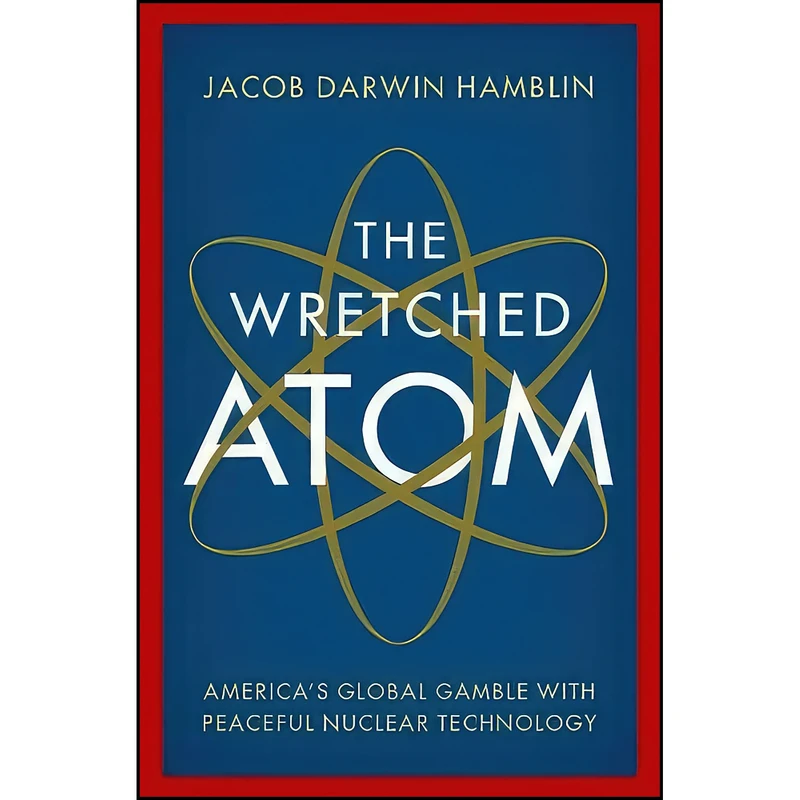 کتاب The Wretched Atom اثر Jacob Darwin Hamblin انتشارات Oxford University Press