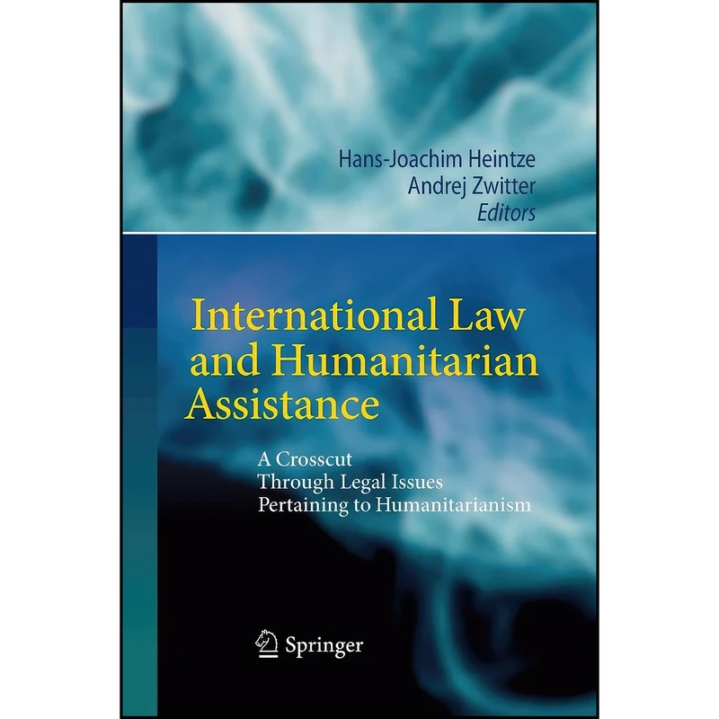 کتاب International Law and Humanitarian Assistance اثر جمعي از نويسندگان انتشارات تازه ها