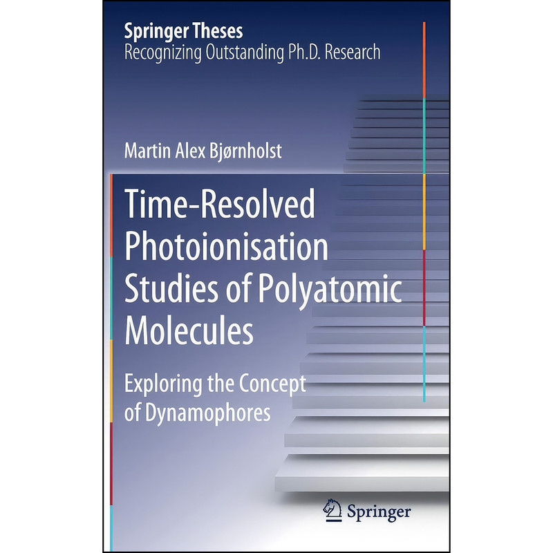 کتاب Time-Resolved Photoionisation Studies of Polyatomic Molecules اثر Martin Alex Bj&oslash;rnholst انتشارات Springer