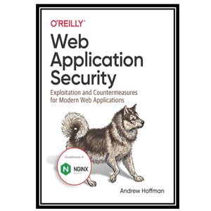 کتاب Web Application Security Exploitation and Countermeasures for Modern Web Applications اثر Andrew Hoffman انتشارات مؤلفین طلایی