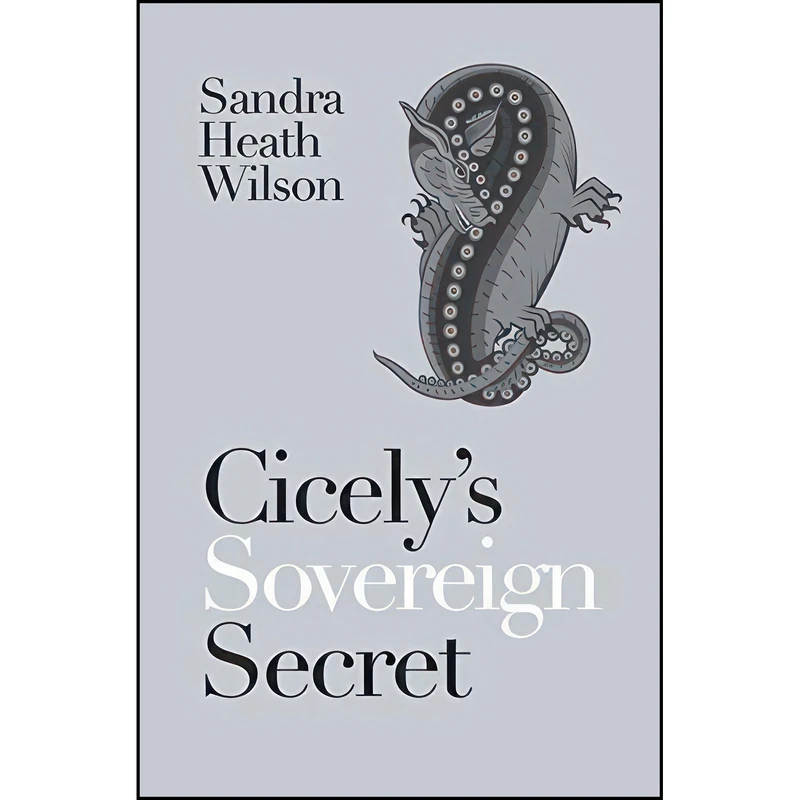کتاب Cicely's Sovereign Secret اثر Sandra Heath Wilson انتشارات Buried River Press