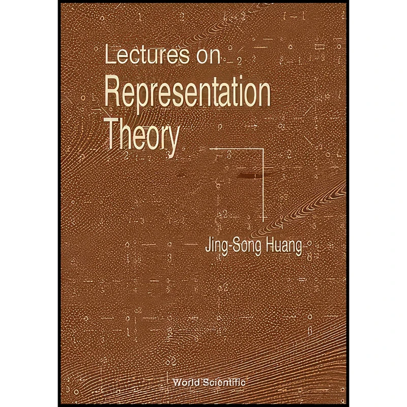 کتاب Lectures on Representation Theory اثر Jing-Song Huang انتشارات World Scientific Publishing Company