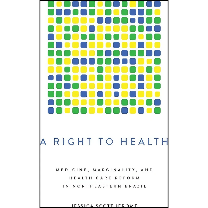 کتاب A Right to Health اثر Jessica Scott Jerome انتشارات University of Texas Press