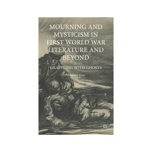 کتاب Mourning and Mysticism in First World War Literature and Beyond: Grappling with Ghosts اثر George M. Johnson انتشارات Palgrave