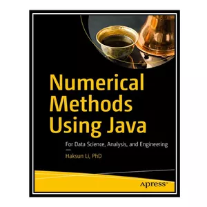 کتاب Numerical Methods Using Java: For Data Science, Analysis, and Engineering اثر Haksun Li PhD انتشارات مؤلفین طلایی