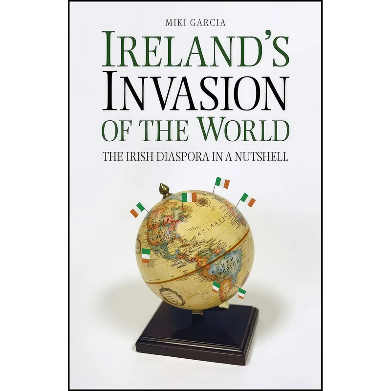 کتاب Irelands Invasion of the World اثر Miki Garcia انتشارات تازه ها
