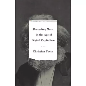 کتاب Rereading Marx in the Age of Digital Capitalism اثر Christian Fuchs انتشارات Pluto Press