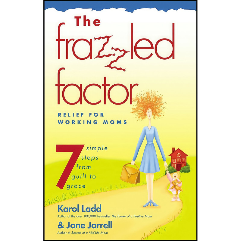 کتاب The Frazzled Factor اثر Jane Jarrell and Karol Ladd انتشارات Thomas Nelson