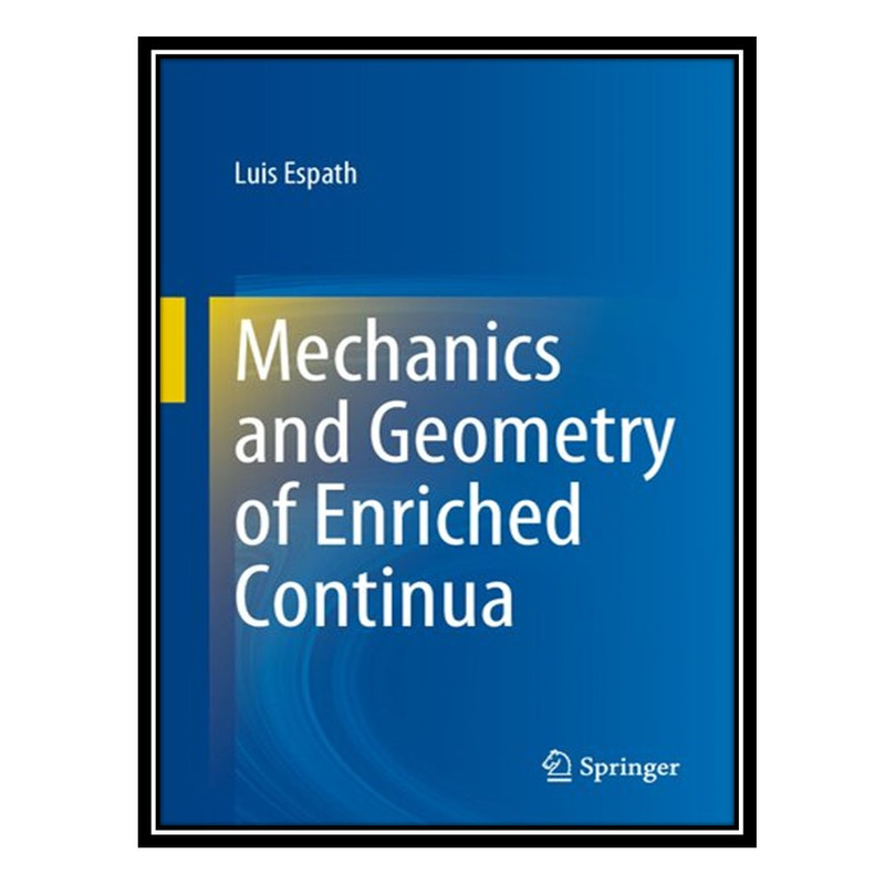 کتاب Mechanics and Geometry of Enriched Continua اثر Luis Espath انتشارات مؤلفین طلایی