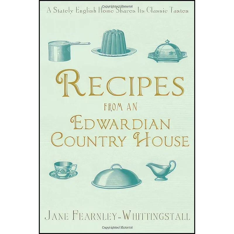 کتاب Recipes from an Edwardian Country House اثر Jane Fearnley-Whittingstall انتشارات Atria Books/Marble Arch Press