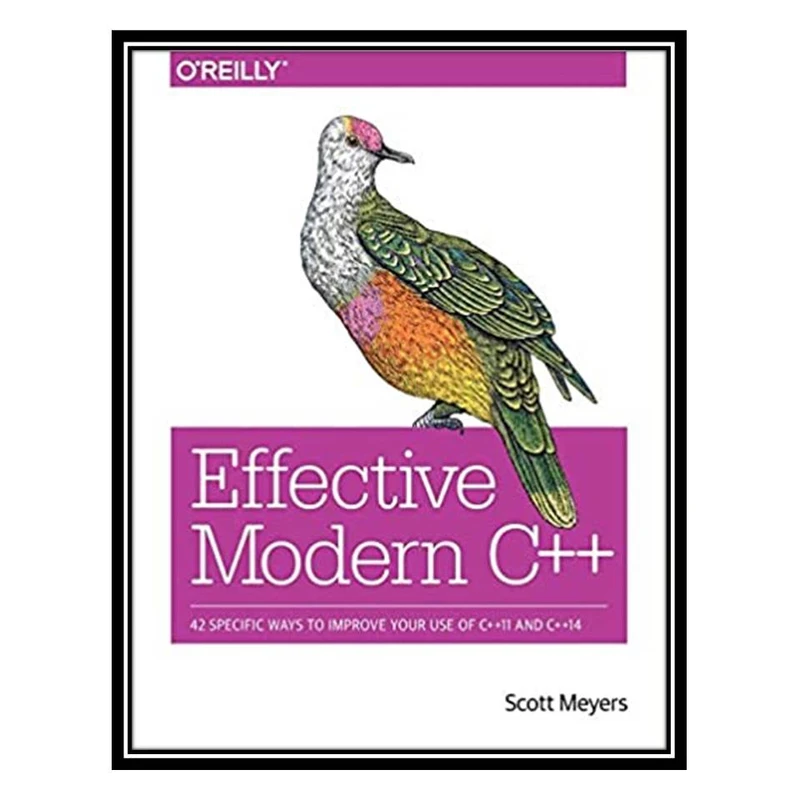 کتاب Effective Modern C++: 42 Specific Ways to Improve Your Use of C++11 and C++14 اثر Scott Meyers انتشارات مؤلفین طلایی