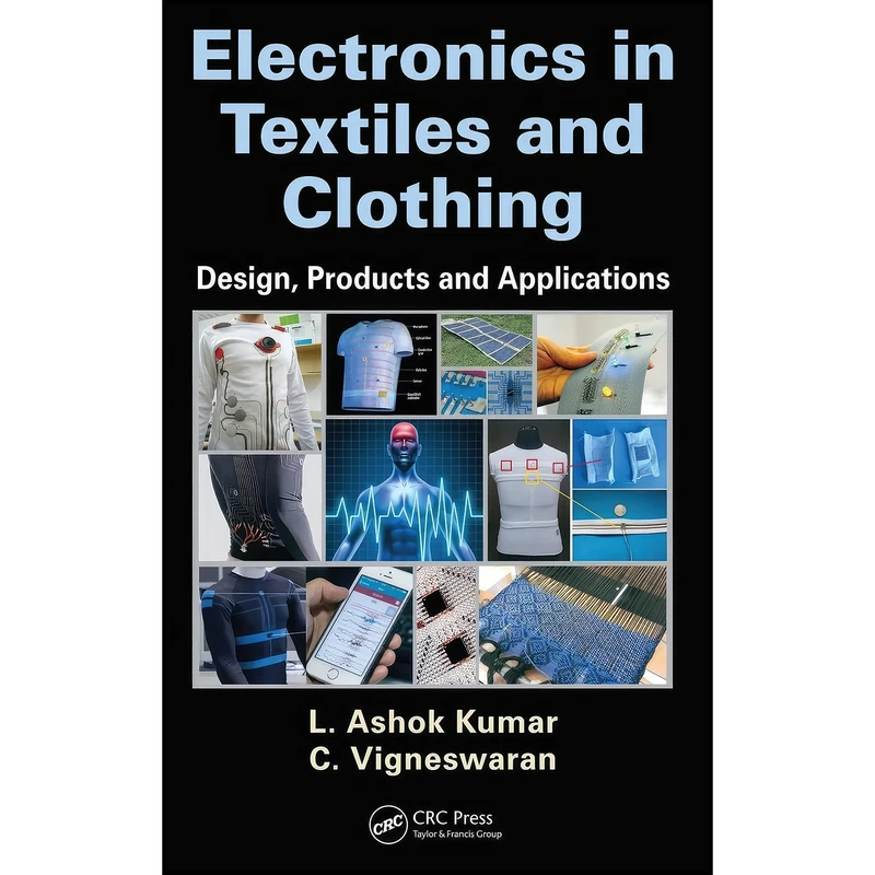 کتاب Electronics in Textiles and Clothing اثر L. Ashok Kumar and C. Vigneswaran انتشارات CRC Press