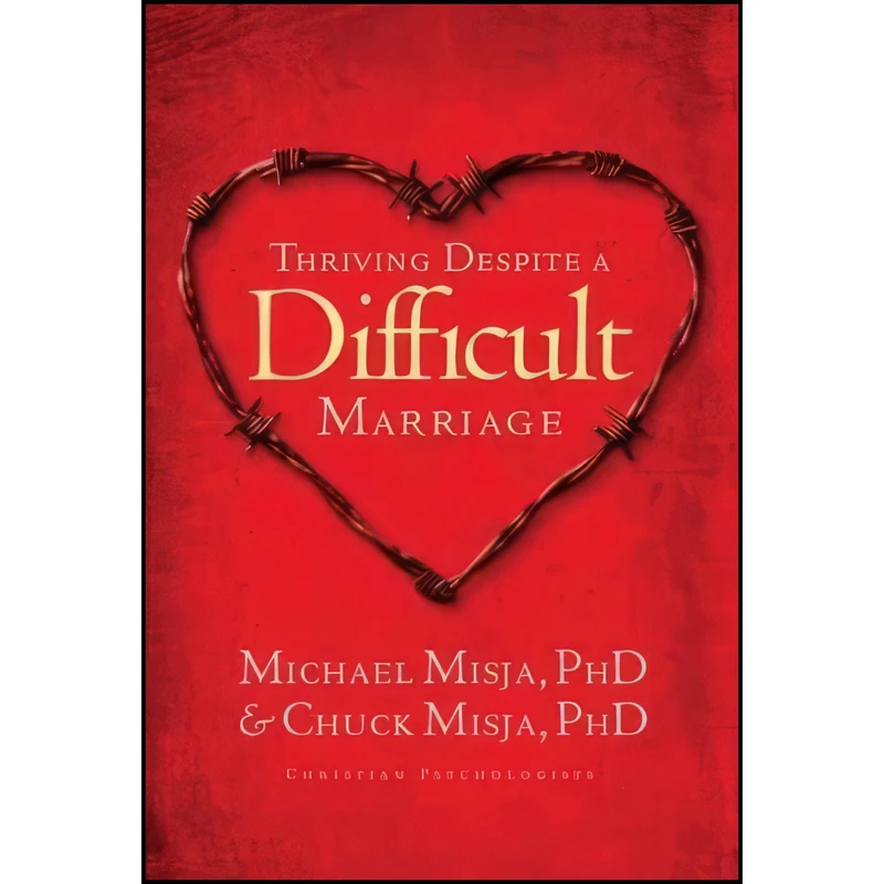 کتاب Thriving Despite A Difficult Marriage اثر Michael Misja and Chuck Misja انتشارات NavPress