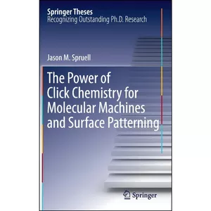 کتاب The Power of Click Chemistry for Molecular Machines and Surface Patterning  اثر Jason M. Spruell انتشارات Springer