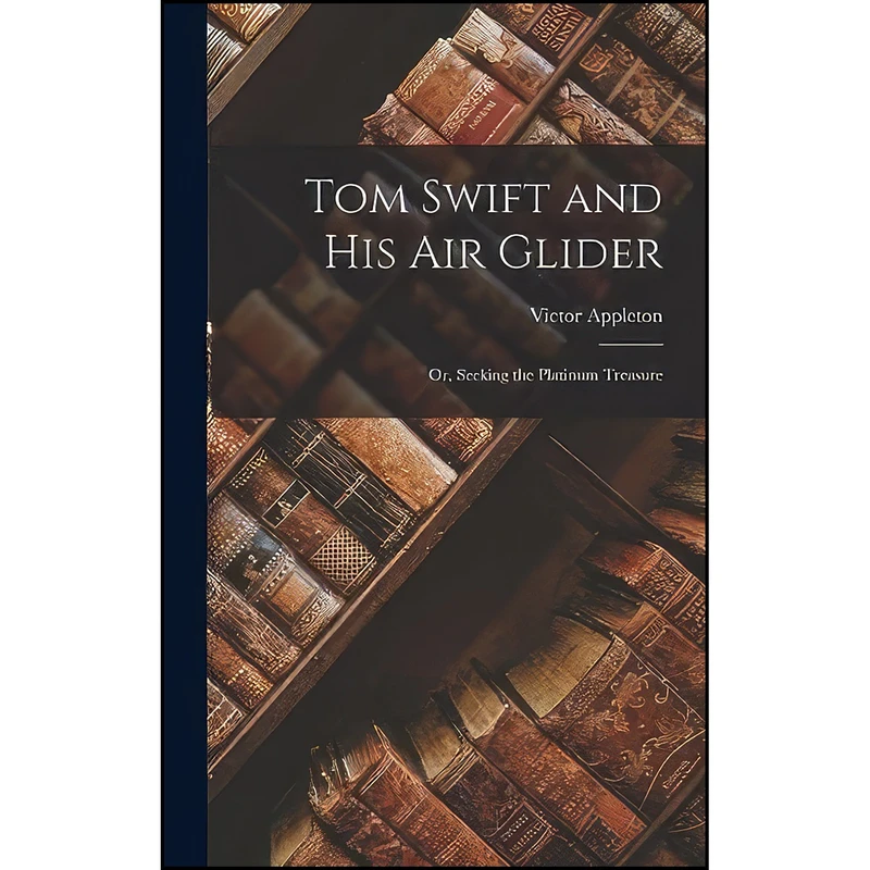 کتاب Tom Swift and His Air Glider اثر Victor Appleton II انتشارات Legare Street Press