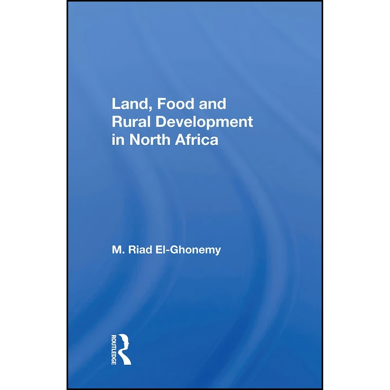 کتاب Land, Food and Rural Development in North Africa اثر Mohamad Riad El Ghonemy انتشارات CRC Press