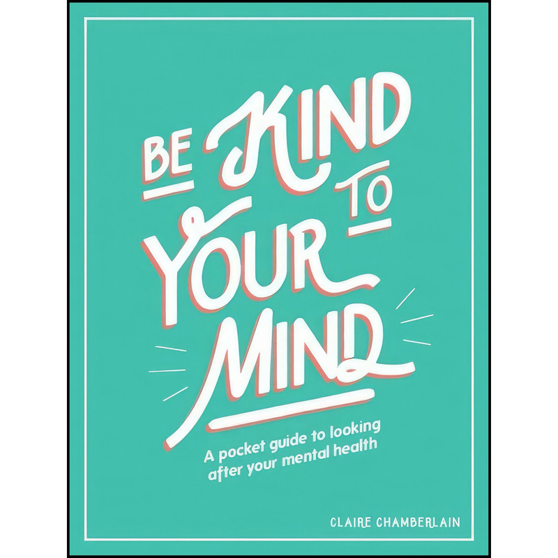 کتاب Be Kind to Your Mind اثر Claire Chamberlain انتشارات Summersdale
