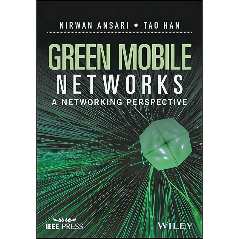 کتاب Green Mobile Networks اثر Nirwan Ansari and Tao Han انتشارات Wiley-IEEE Press