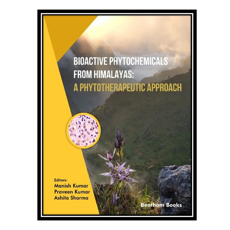 کتاب Bioactive Phytochemicals from Himalayas: A Phytotherapeutic Approach اثر جمعی از نویسندگان انتشارات مؤلفین طلایی