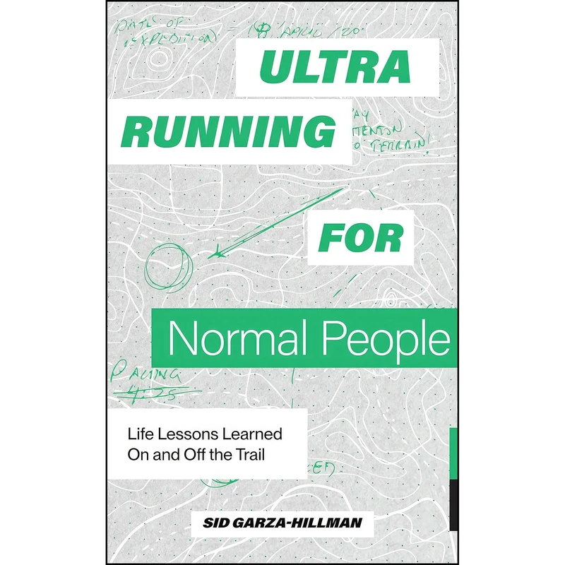 کتاب Ultrarunning for Normal People اثر Sid Garza-Hillman,Blue Star Press انتشارات Blue Star Press