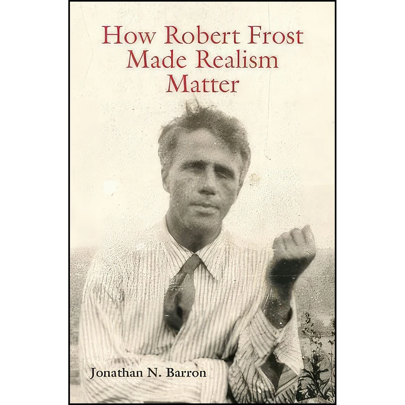 کتاب How Robert Frost Made Realism Matter  اثر Jonathan N. Barron انتشارات University of Missouri