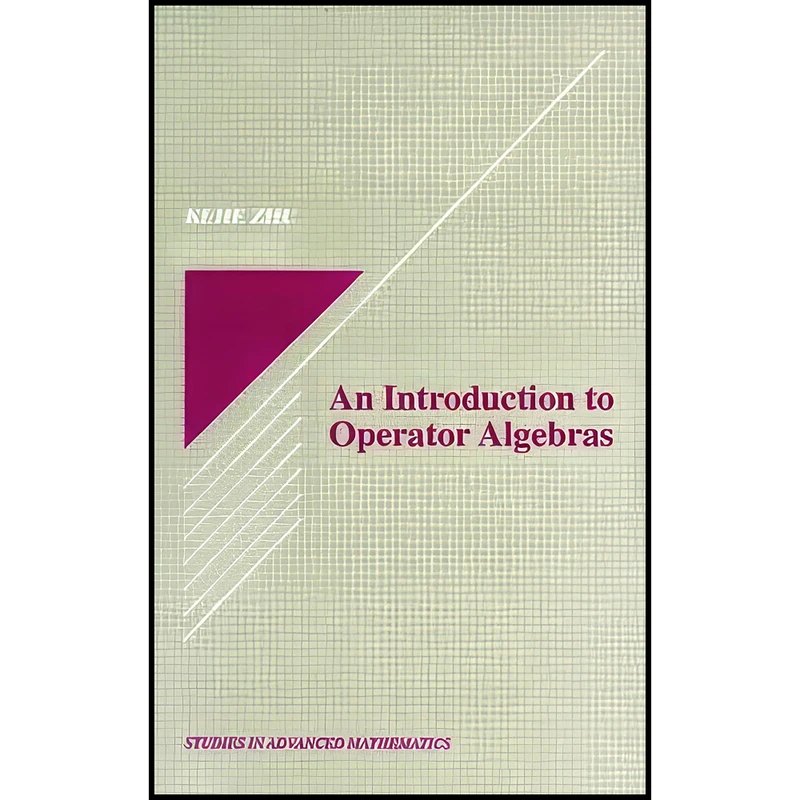 کتاب An Introduction to Operator Algebras  اثر Kehe Zhu and Steven G. Krantz انتشارات CRC Press