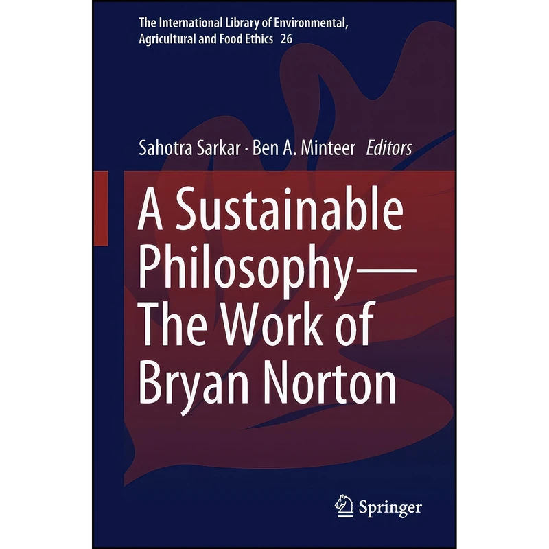 کتاب A Sustainable Philosophy―The Work of Bryan Norton  اثر Sahotra Sarkar and Ben A. Minteer انتشارات Springer