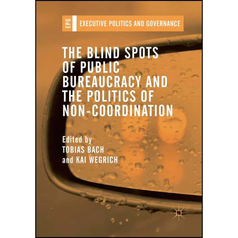 کتاب The Blind Spots of Public Bureaucracy and the Politics of Non‐Coordination  اثر Tobias Bach and Kai Wegrich انتشارات Springer