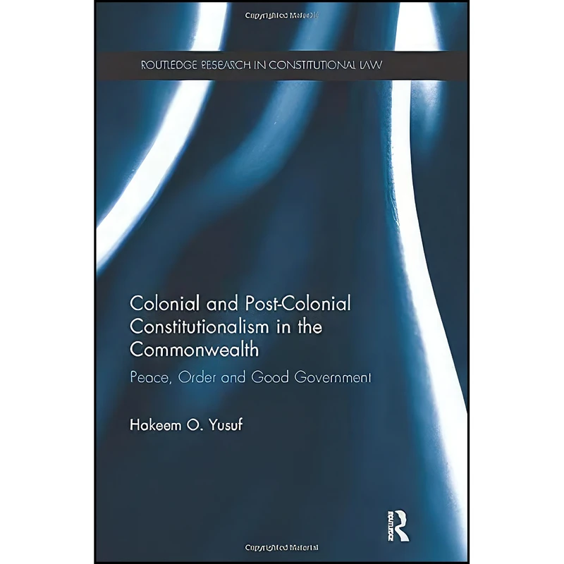 کتاب Colonial and Post-colonial Constitutionalism in the Commonwealth اثر Hakeem Yusuf انتشارات تازه ها