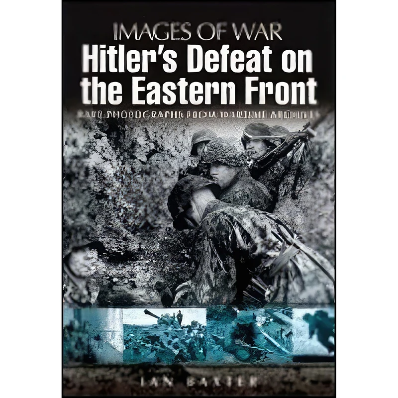 کتاب Hitler’s Defeat on the Eastern Front  اثر Ian Baxter انتشارات Pen and Sword Military