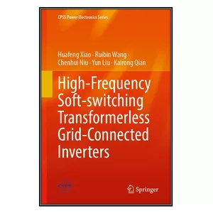    کتاب High-Frequency Soft-Switching Transformerless Grid-Connected Inverters اثر جمعي از نويسندگان انتشارات مؤلفين طلايي