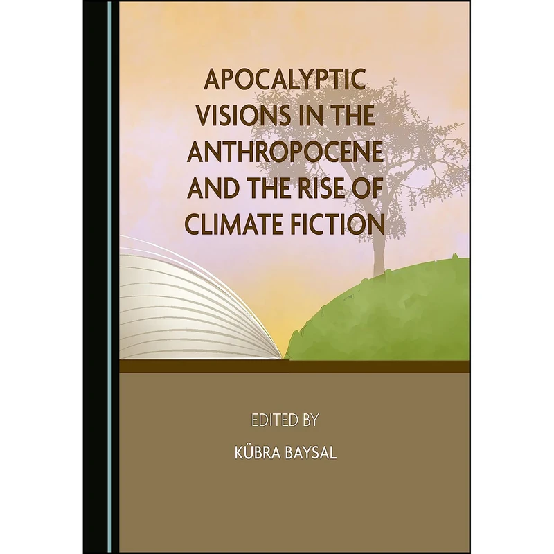 کتاب Apocalyptic Visions in the Anthropocene and the Rise of Climate Fiction اثر Manasvini Rai انتشارات Cambridge Scholars Publishing
