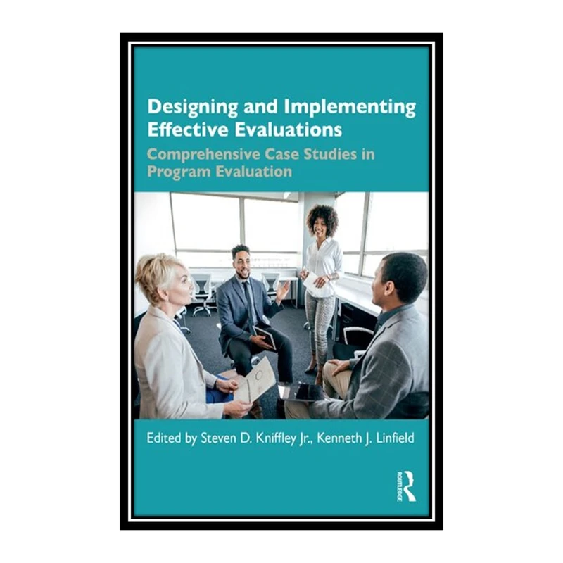 کتاب Designing and Implementing Effective Evaluations اثر Kenneth J. Linfield and Steven Kniffley انتشارات مؤلفین طلایی
