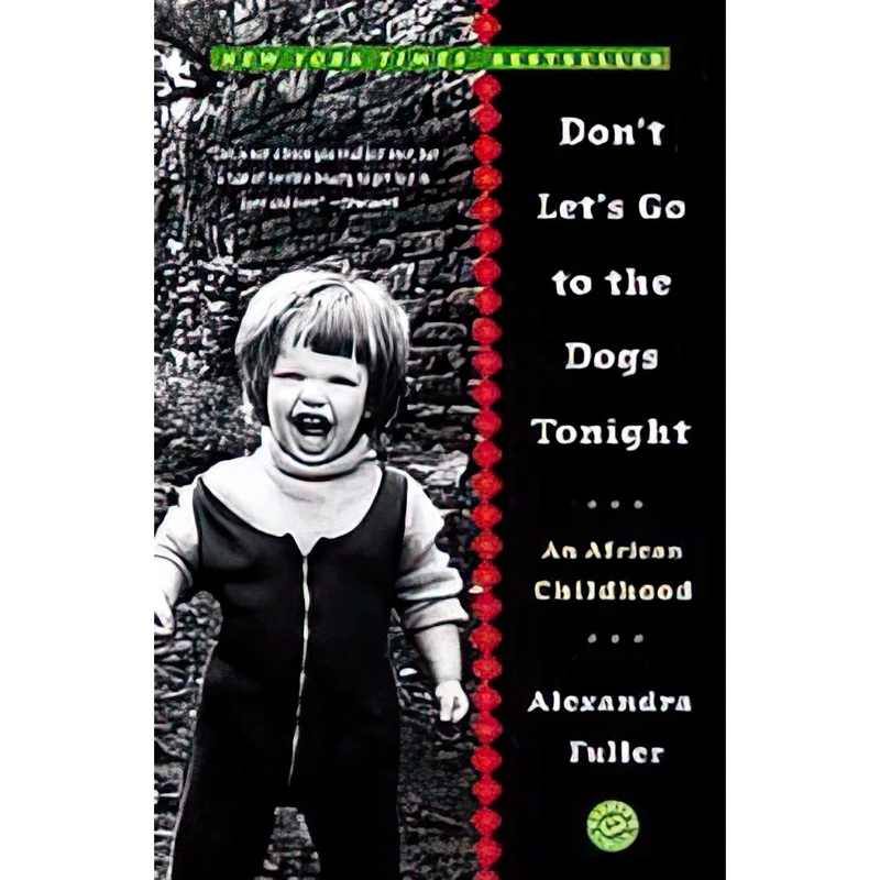 کتاب Don,t Lets Go to the Dogs Tonight اثر Alexandra Fuller انتشارات Picador Africa