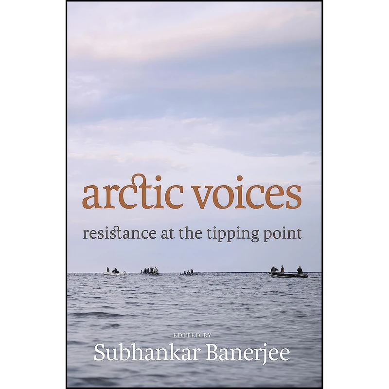 کتاب Arctic Voices اثر Subhankar Banerjee انتشارات Seven Stories Press