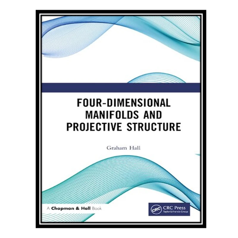 کتاب Four-Dimensional Manifolds and Projective Structure اثر Graham Hall انتشارات مؤلفین طلایی