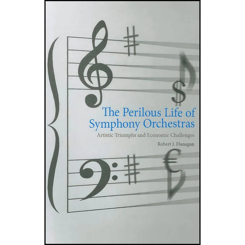 کتاب The Perilous Life of Symphony Orchestras اثر Robert J. Flanagan انتشارات Yale University Press